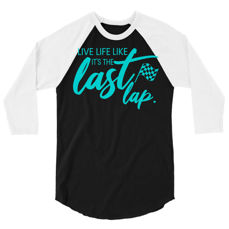 Car Racing Quote Live Life Like It's The Last Lap Racetrack Premium T 3/4 Sleeve Shirt | Artistshot