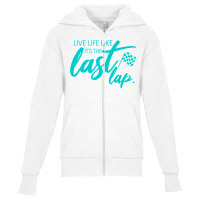 Car Racing Quote Live Life Like It's The Last Lap Racetrack Premium T Youth Zipper Hoodie | Artistshot