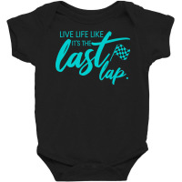 Car Racing Quote Live Life Like It's The Last Lap Racetrack Premium T Baby Bodysuit | Artistshot