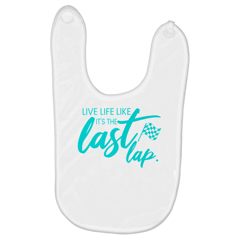 Car Racing Quote Live Life Like It's The Last Lap Racetrack Premium T Baby Bibs | Artistshot