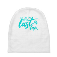 Car Racing Quote Live Life Like It's The Last Lap Racetrack Premium T Baby Beanies | Artistshot