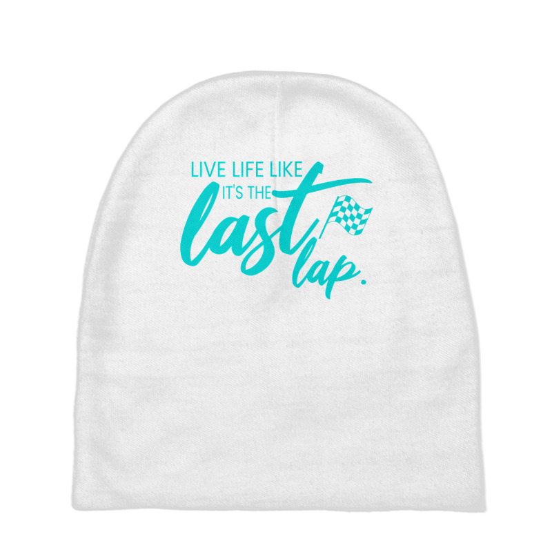 Car Racing Quote Live Life Like It's The Last Lap Racetrack Premium T Baby Beanies | Artistshot