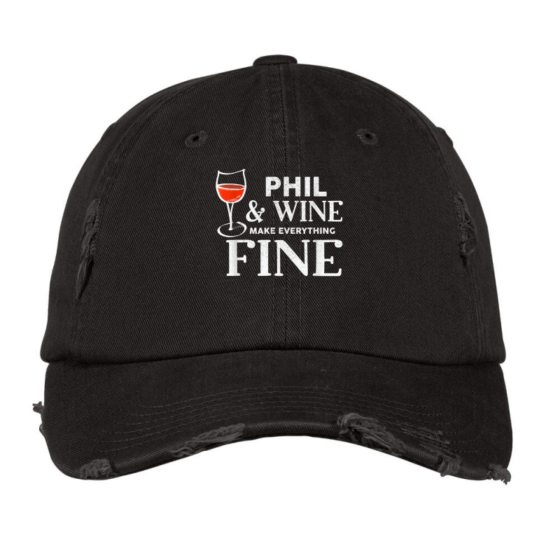 Phil And Wine Make Everything Fine T Shirt Name Phils T Shirt Vintage Cap | Artistshot