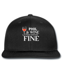 Phil And Wine Make Everything Fine T Shirt Name Phils T Shirt Printed Hat | Artistshot