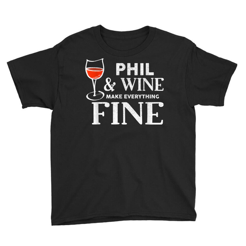 Phil And Wine Make Everything Fine T Shirt Name Phils T Shirt Youth Tee | Artistshot