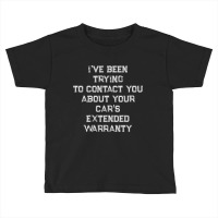 Been Trying To Contact You About Your Cars Extended Warranty Pullover Toddler T-shirt | Artistshot