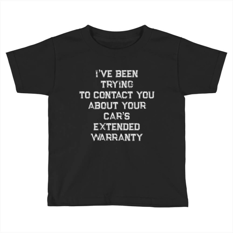 Been Trying To Contact You About Your Cars Extended Warranty Pullover Toddler T-shirt by cm-arts | Artistshot