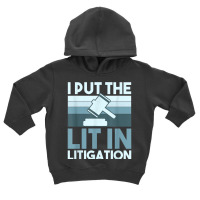 I Put The Lit In Litigation, Litigator Lawyer Attorney T Shirt Toddler Hoodie | Artistshot