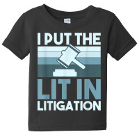 I Put The Lit In Litigation, Litigator Lawyer Attorney T Shirt Baby Tee | Artistshot