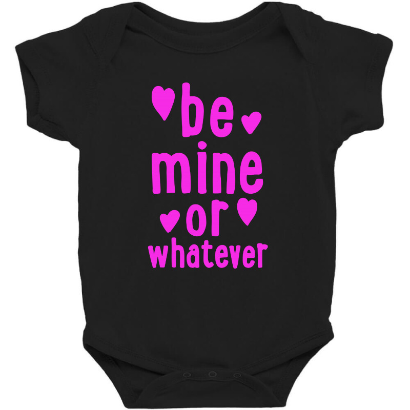 Be Mine Or Whatever Baby Bodysuit by syakirra | Artistshot