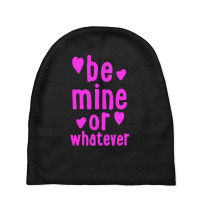 Be Mine Or Whatever Baby Beanies | Artistshot