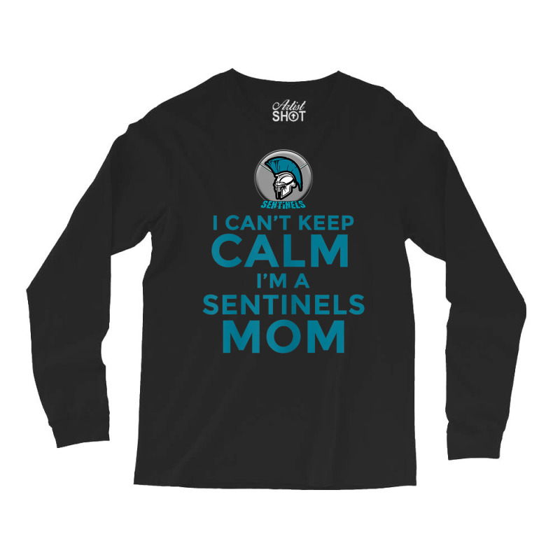 Womens I Can't Keep Calm, I'm A Sentinels Mom Long Sleeve Shirts | Artistshot