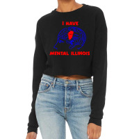 I Have Mental Illinois Funny Cropped Sweater | Artistshot