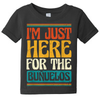 Latin America Mexican Food I'm Just Here For The Buñuelos Baby Tee | Artistshot