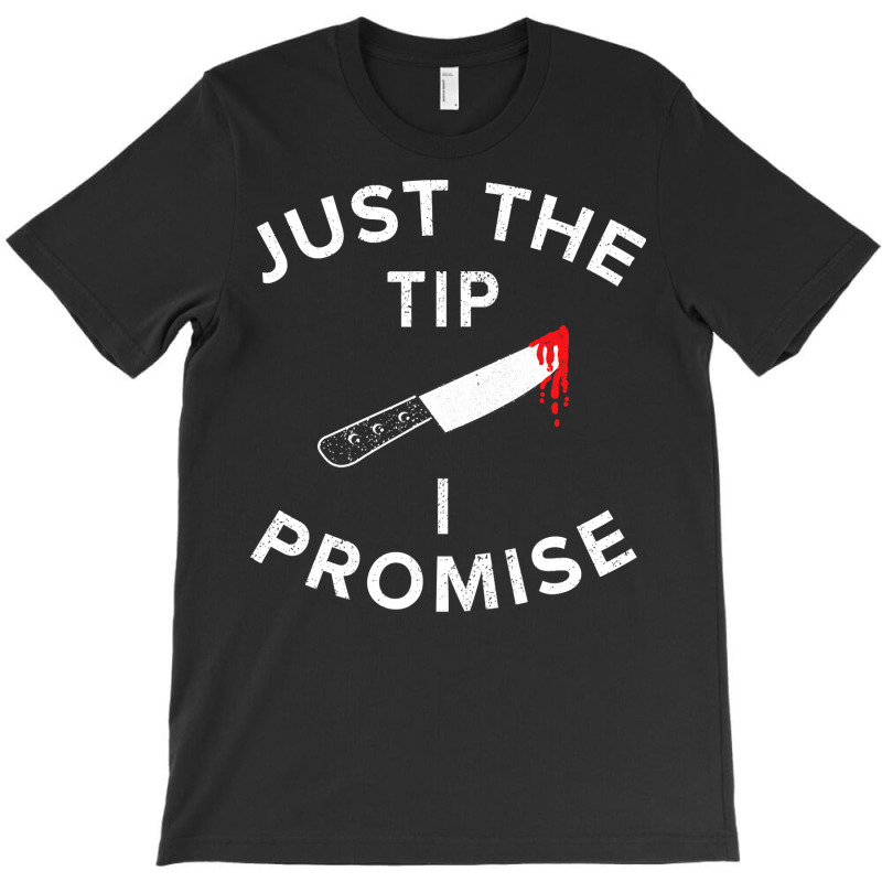 Just The Tip I Promise Pun Knife Funny Halloween T-shirt | Artistshot