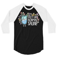 Salty Like Normal Saline Nurse T Shirt 3/4 Sleeve Shirt | Artistshot