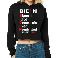 Biden Biggest Idiot Democrats Ever Nominated Trump 2020 T Shirt Cropped Hoodie | Artistshot