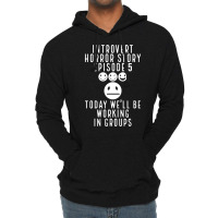 Today, We'll Be Working In Groups   Pullover Hoodie Lightweight Hoodie | Artistshot