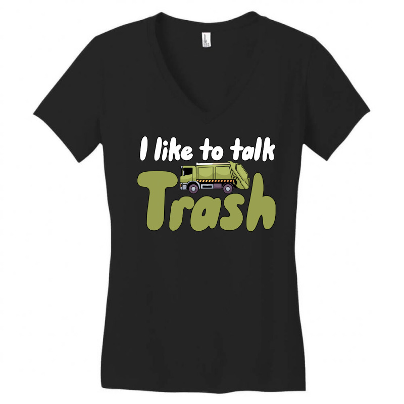 Garbage Truck T  Shirt I Like To Talk Trash 618618 Women's V-Neck T-Shirt by lugeexaminer | Artistshot