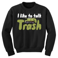 Garbage Truck T  Shirt I Like To Talk Trash 618618 Youth Sweatshirt | Artistshot