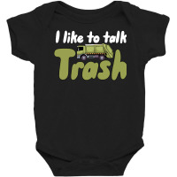 Garbage Truck T  Shirt I Like To Talk Trash 618618 Baby Bodysuit | Artistshot