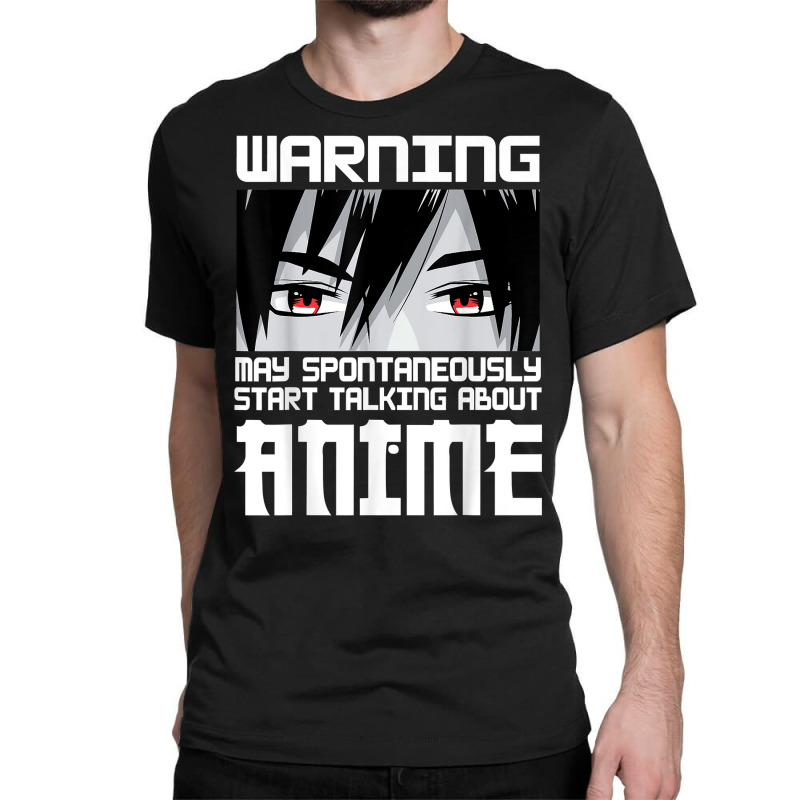 Warning May Spontaneously Start Talking About Anime Boys T Shirt Classic T-shirt | Artistshot