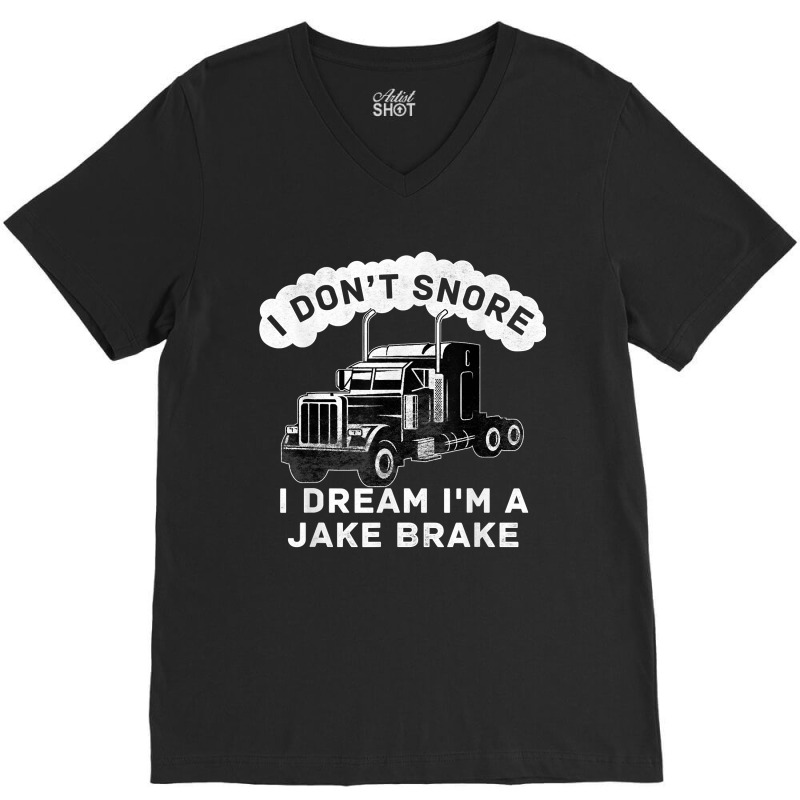 I Don_t Snore I Dream I_m A Jake Brake Trucker V-neck Tee | Artistshot