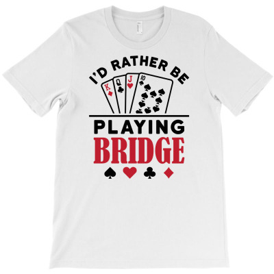 I'd Rather Be Playing Bridge Funny Bridge Card Game Player T-shirt Designed By Dini Agustina