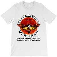 Buffalo Bill’s Body Lotion It Rubs The Lotion On Its Skin T-shirt | Artistshot