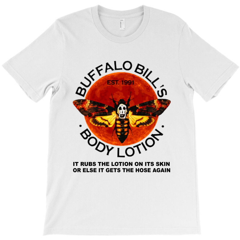 Buffalo Bill’s Body Lotion It Rubs The Lotion On Its Skin T-shirt | Artistshot