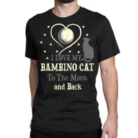 I Love My Bambino Cat To Moon Cat Lover Funny Kitten Classic T-shirt | Artistshot