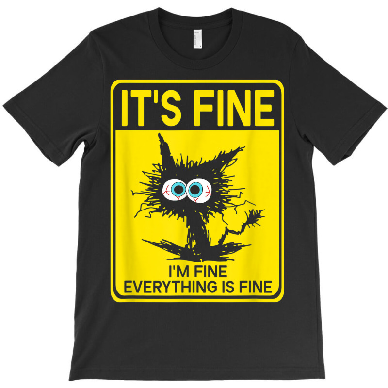 It's Fine I'm Fine Everything Is Fine T-shirt | Artistshot