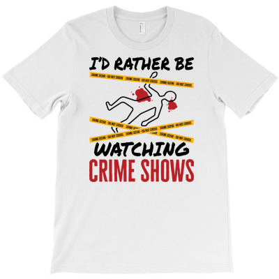 I'd Rather Be Watching Crime Shows T-shirt Designed By Dini Agustina