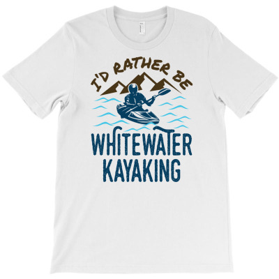 I'd Rather Be Whitewater Kayaking White Water Kayaker Kayak T-shirt Designed By Dini Agustina