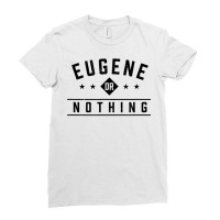 Eugene Or Nothing Vacation Sayings Trip Quotes Oregon Funny T Shirt Ladies Fitted T-shirt | Artistshot