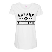 Eugene Or Nothing Vacation Sayings Trip Quotes Oregon Funny T Shirt Maternity Scoop Neck T-shirt | Artistshot