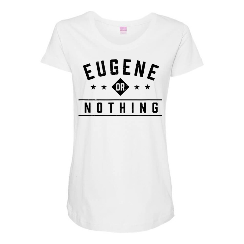 Eugene Or Nothing Vacation Sayings Trip Quotes Oregon Funny T Shirt Maternity Scoop Neck T-shirt by cm-arts | Artistshot