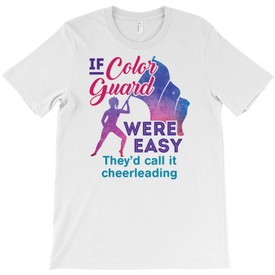 If Color Guard Were Easy They'd Call It Cheerleading T-shirt Designed By Dini Agustina