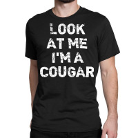 Look At Me I M A Cougar Funny Animal Halloween Classic T-shirt | Artistshot