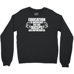 Education Is Important But Big Biceps Are Importanter Crewneck Sweatshirt | Artistshot