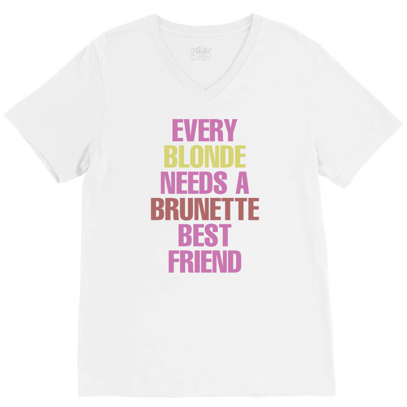 Every Blonde Needs A Brunette Best Friend V-neck Tee | Artistshot