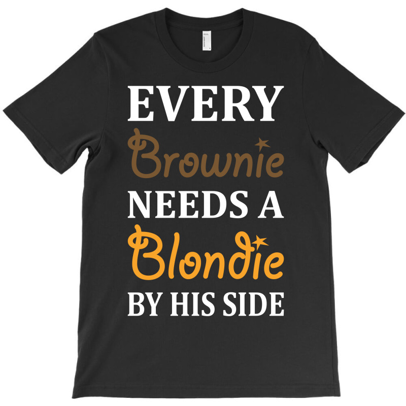 Every Brownie Needs A Blondie By His Side T-shirt | Artistshot