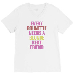 Every Brunette Needs A Blonde Best Friend V-Neck Tee | Artistshot