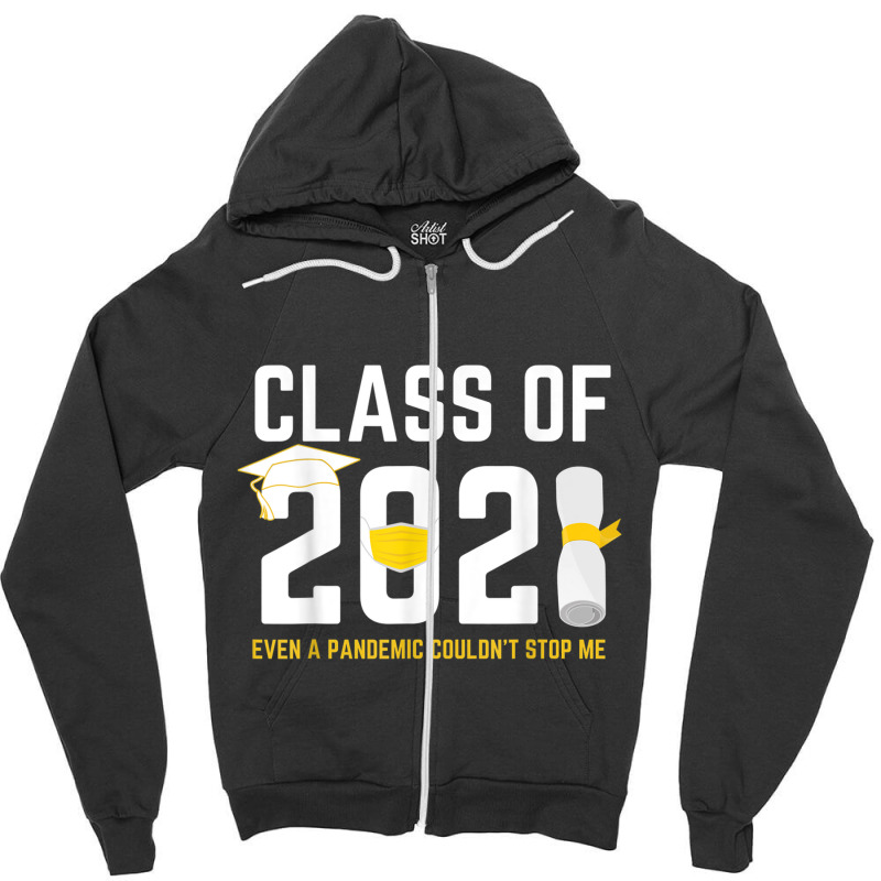 Class Of 2021 Even A Pandemic Couldnt Stop Me Graduation Day T Shirt Zipper Hoodie | Artistshot