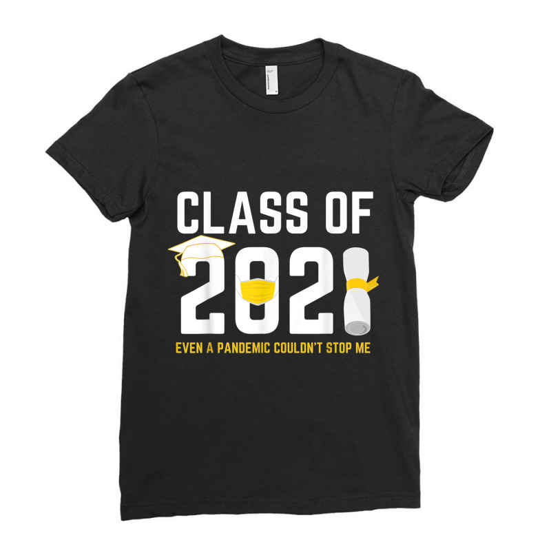 Class Of 2021 Even A Pandemic Couldnt Stop Me Graduation Day T Shirt Ladies Fitted T-shirt | Artistshot