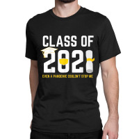 Class Of 2021 Even A Pandemic Couldnt Stop Me Graduation Day T Shirt Classic T-shirt | Artistshot