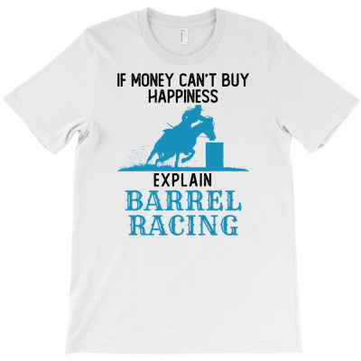 If Money Can't Buy Happiness Explain Barrel Racing T-shirt Designed By Dini Agustina