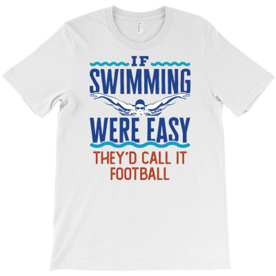 If Swimming Were Easy They'd Call It Football Funny Swim Team T-shirt Designed By Dini Agustina