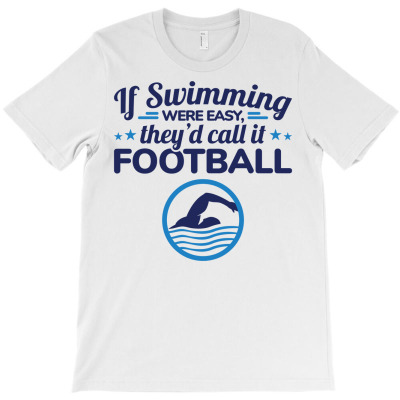 If Swimming Were Easy They'd Call It Football T-shirt Designed By Dini Agustina