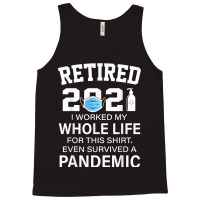 Ox2o Worked My Whole Life, Survived Pandemic Retirement 2021 T Shirt Tank Top | Artistshot